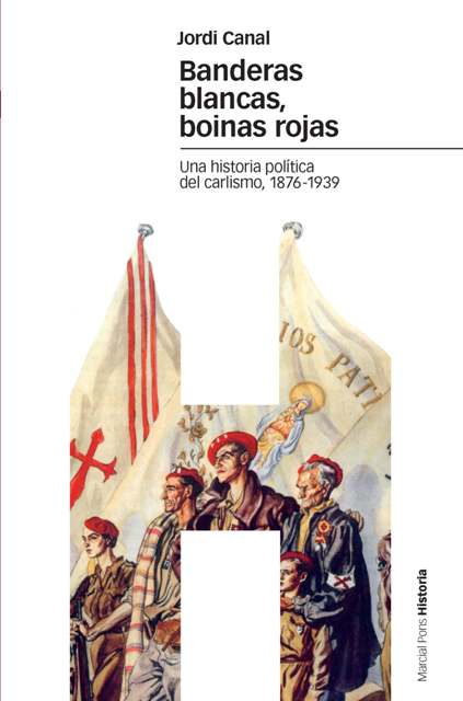 Banderas blancas, boinas rojas * una historia politica del carlismo, 1 - Canal, Jordi