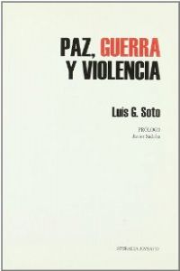 Paz, guerra y violencia - Soto, Luis G.