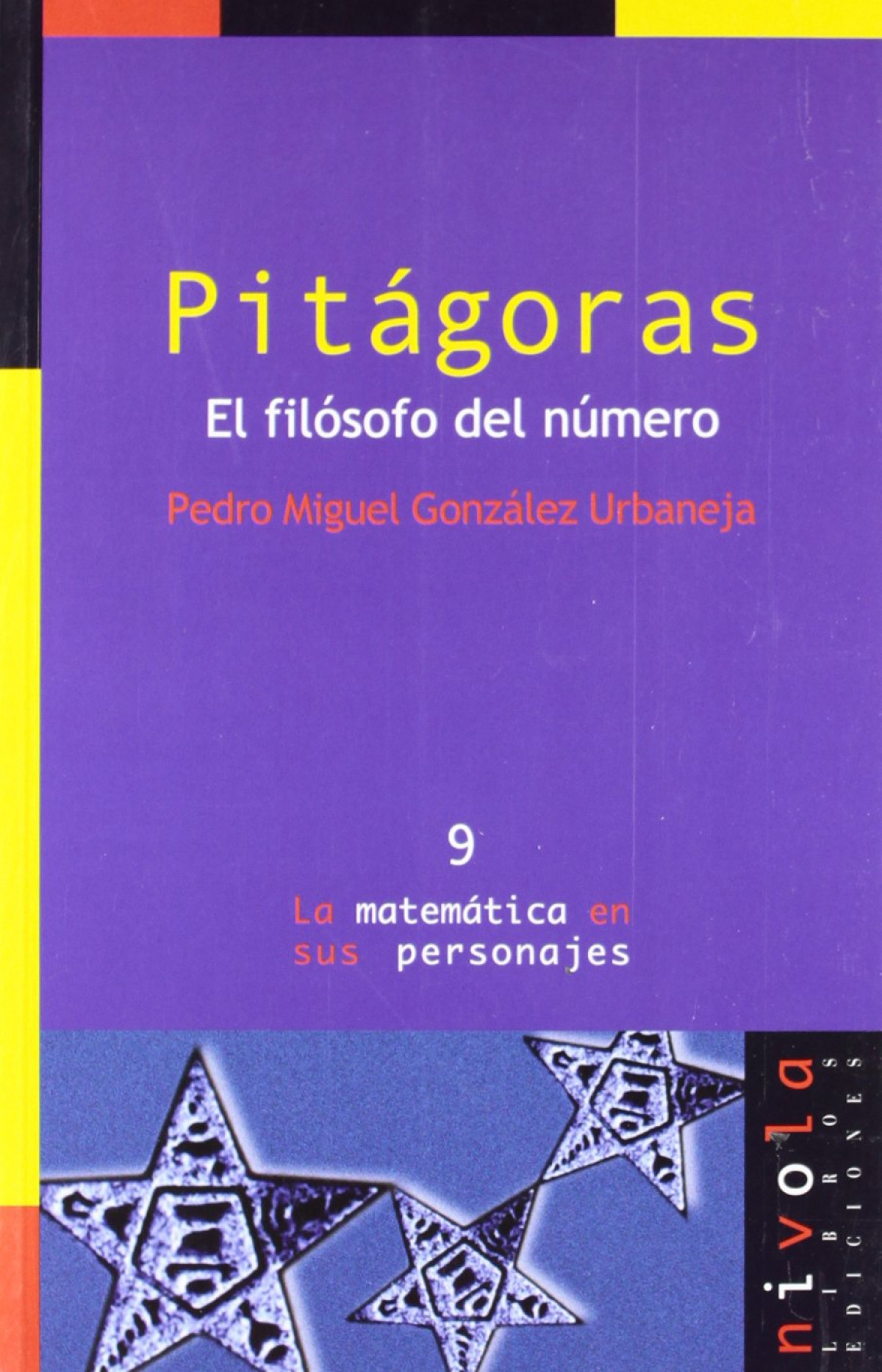 PITÁGORAS. El filósofo del número. - González Urbaneja, Pedro Miguel