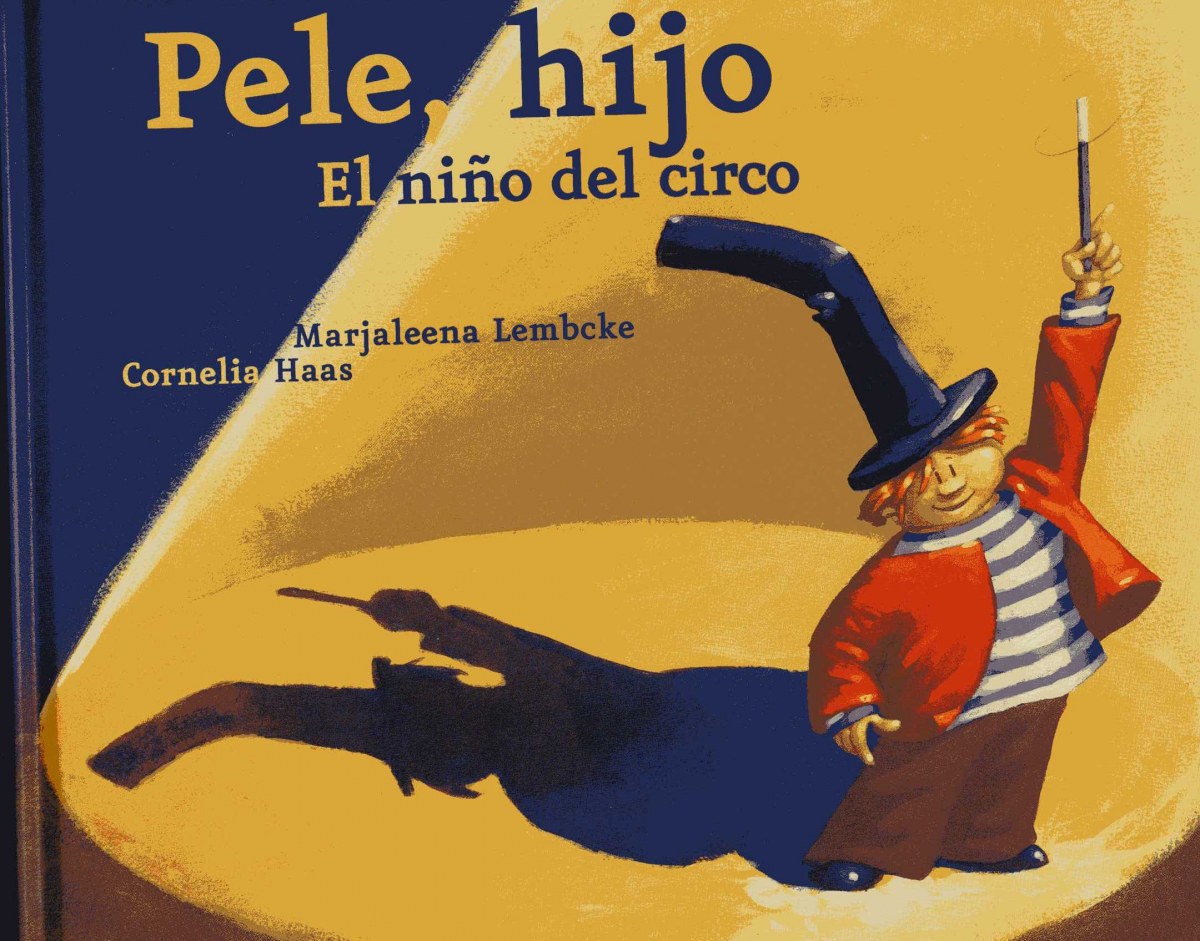 Pele, Hijo. El Niño Del Circo - Lembcke, Marjaleena/Haas, Cornelia