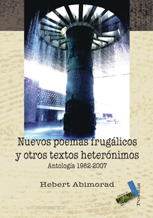 Nuevos poemas frugálicos y otros textos heterónimos ANTOLOGIA 1982-200 - Abimorad, Hebert