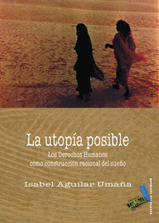 La utopía posible LOS DERECHOS HUMANOS COMO CONSTRUCCION RACIONAL DEL - Aguilar Umaña, Isabelá