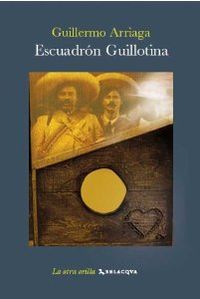 Escuadron guillotina - Arriaga, Guillermo