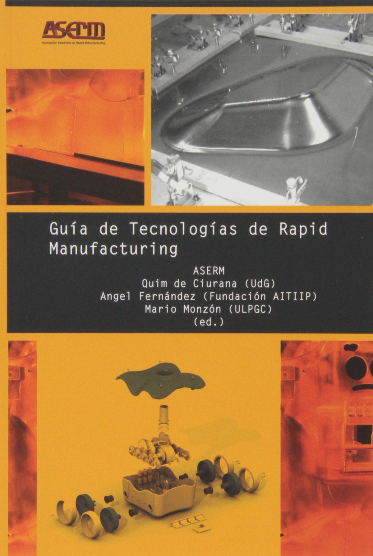 Guía de Tecnologías de Rapid Manufacturing - Monzón Verona, Mario/ Asociación Español