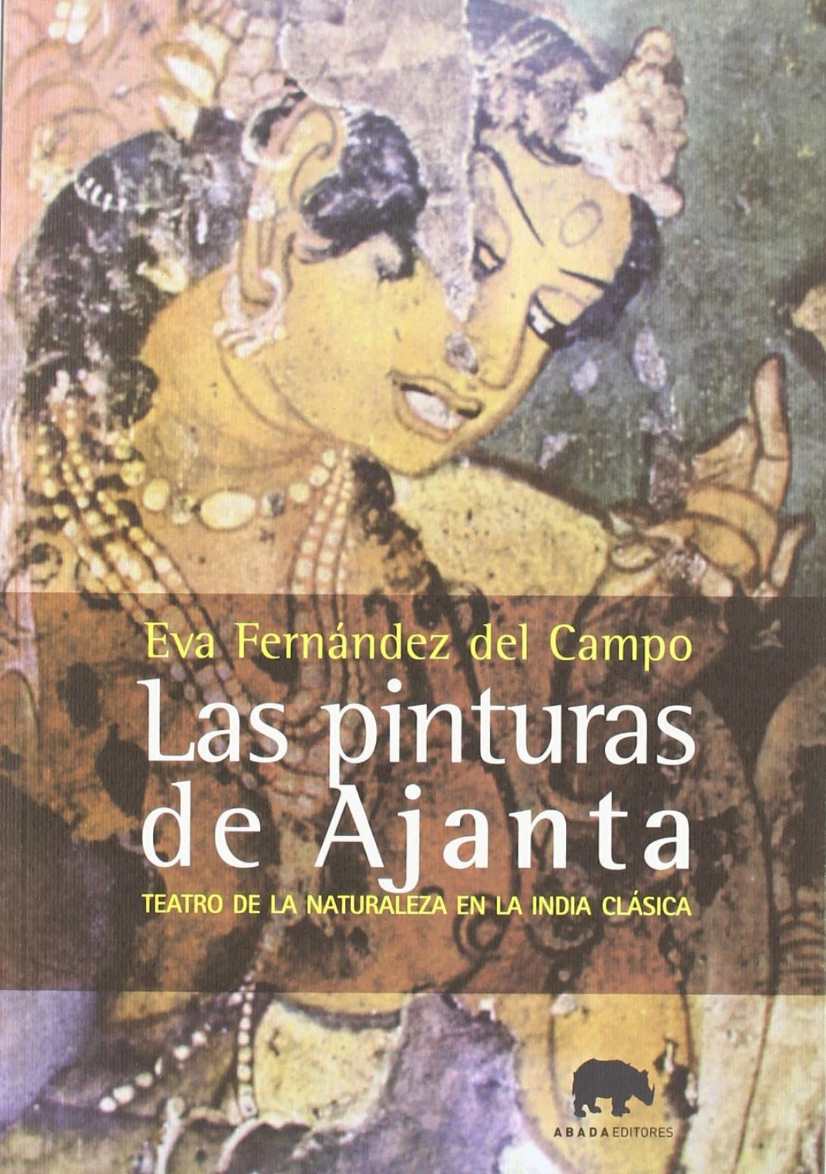 Pinturas de ajanta teatro de la naturaleza en la india clásica - Fernandez, Eva