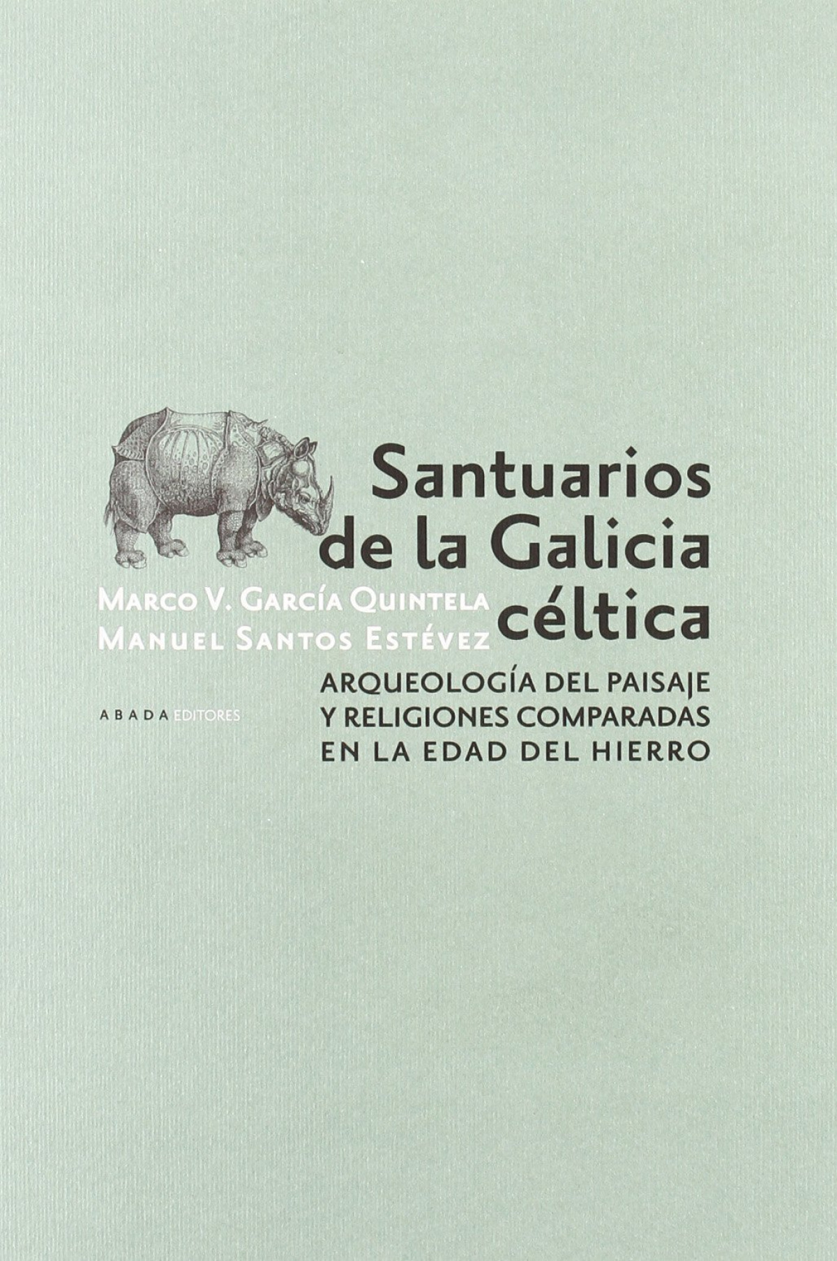 Santuarios de la Galicia céltica Arqueología del paisaje y religiones - García Quintela, Marco Virgilio/Santos Estévez, Manuel
