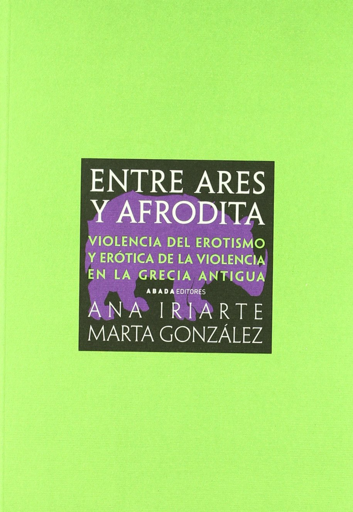 Entre ares y afrodita violencia del erotismo y erotica de la violencia - Iriarte, Ana