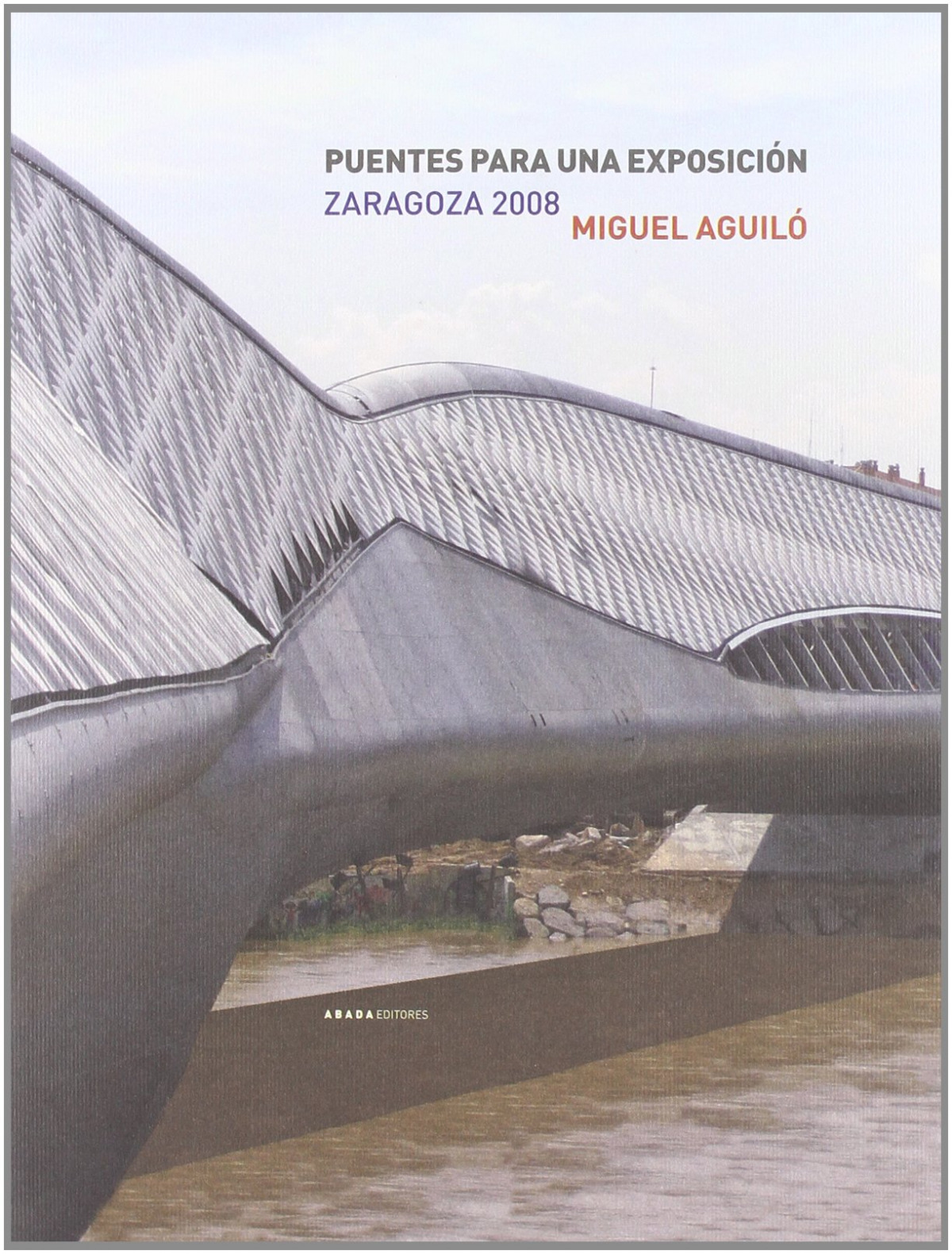 Puentes para una exposicion zaragoza zaragoza 2008 - Aguilo, Miguel