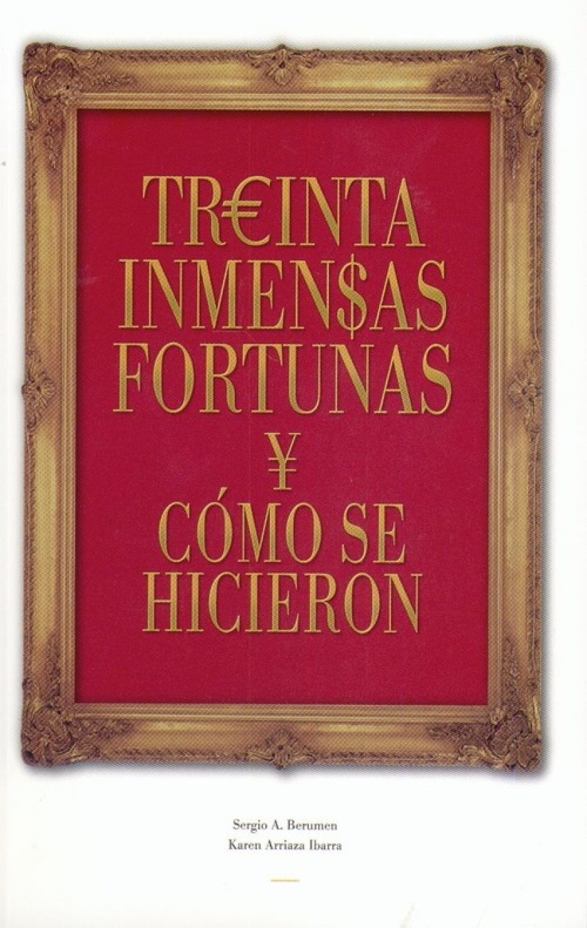 Treinta inmensas fortunas y como se hicieron - Berumen, Sergio A./Arriaza Ibarra, Karen