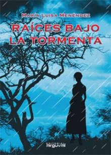 Raíces bajo la tormenta - Menendez, María Luísa