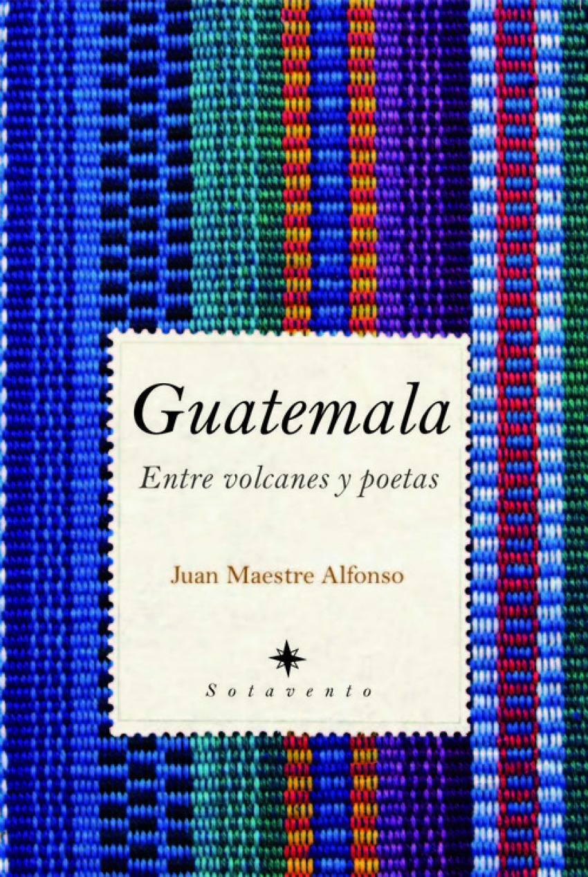 Guatemala Entre volcanes y poetas - Maestre Alfonso, Juan