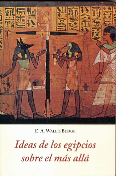Ideas de los egipcios sobre el mas alla - Wallis Budge, E.A.
