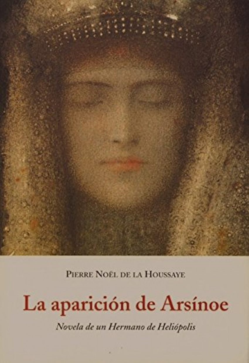 La aparición de Arsínoe novela de un hermano de Heliópolis - Pierre Noel, Houssaye de la