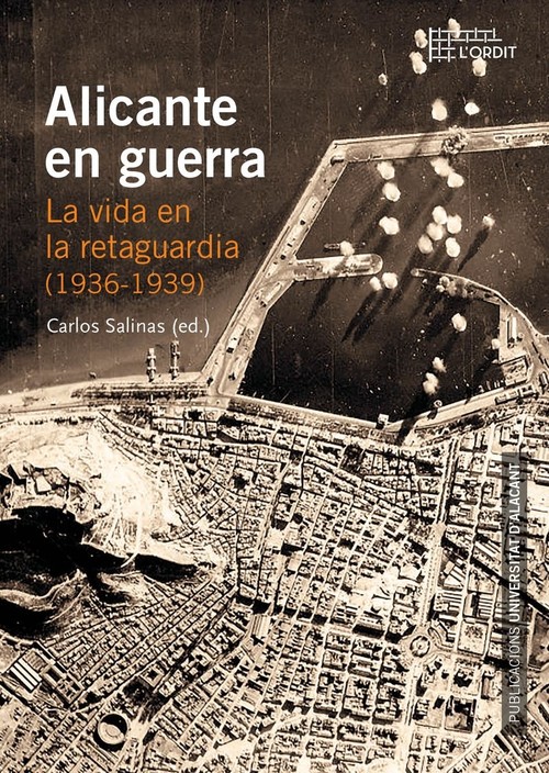 ALICANTE EN GUERRA LA VIDA EN LA RETAGUARDIA (1936-1939)