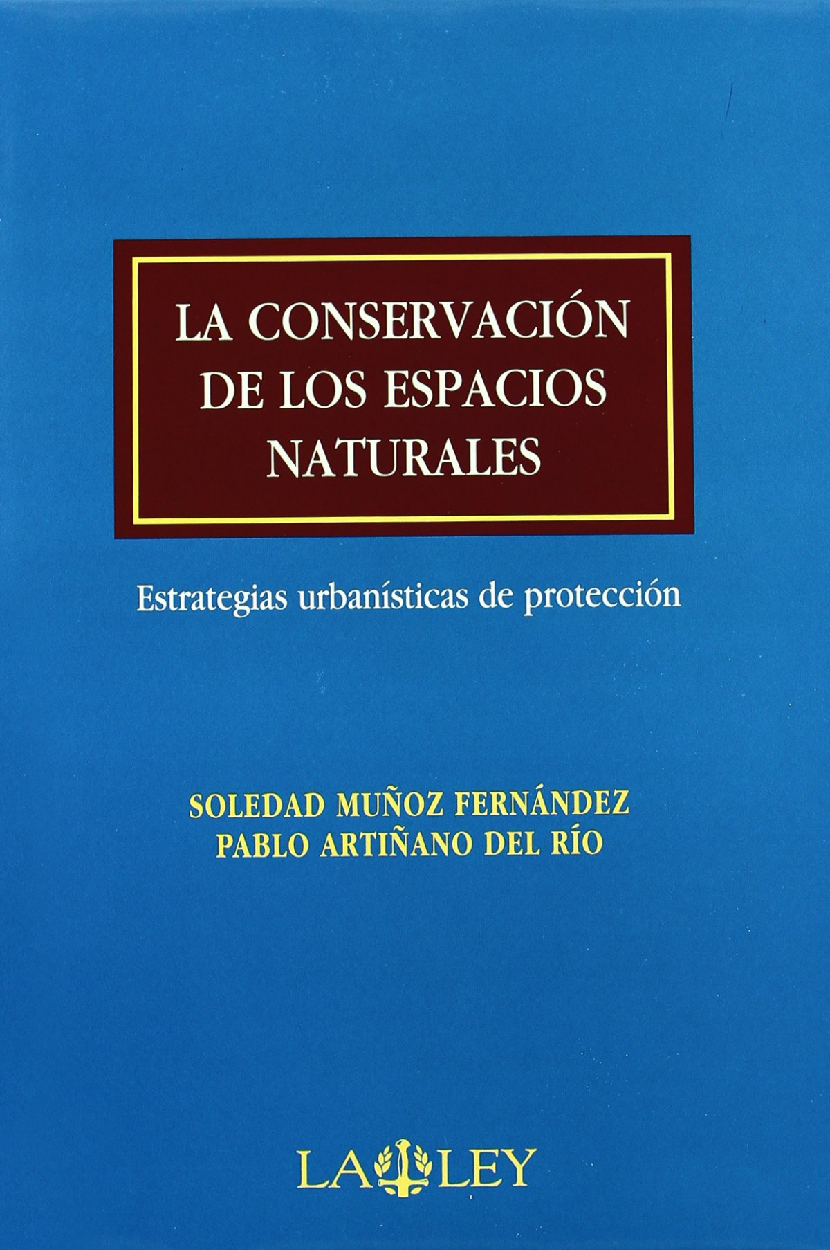 CONSERVACIÓN DE LOS ESPACIOS NATURALES, LA - Pablo Artiñano del Río/ Soledad Muñoz Fe