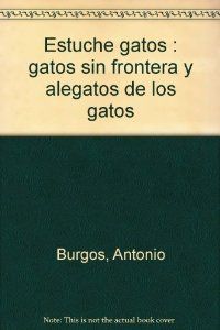 Estuche gatos gatos sin fronteras y alegatos de los gatos - Burgos, Antonio