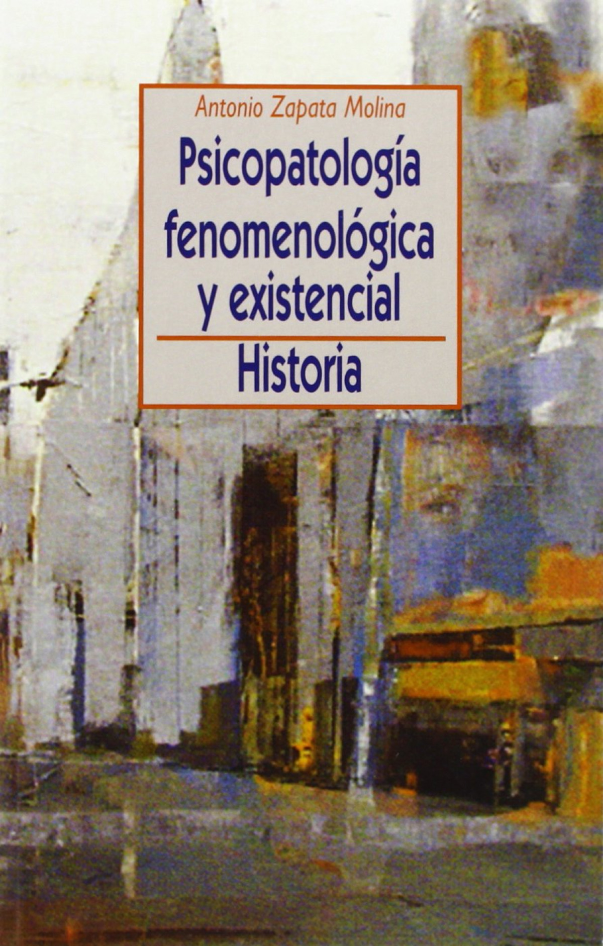 Psicopatologia fenomenologica y existencial: historia - Zapata Molina,Antonio