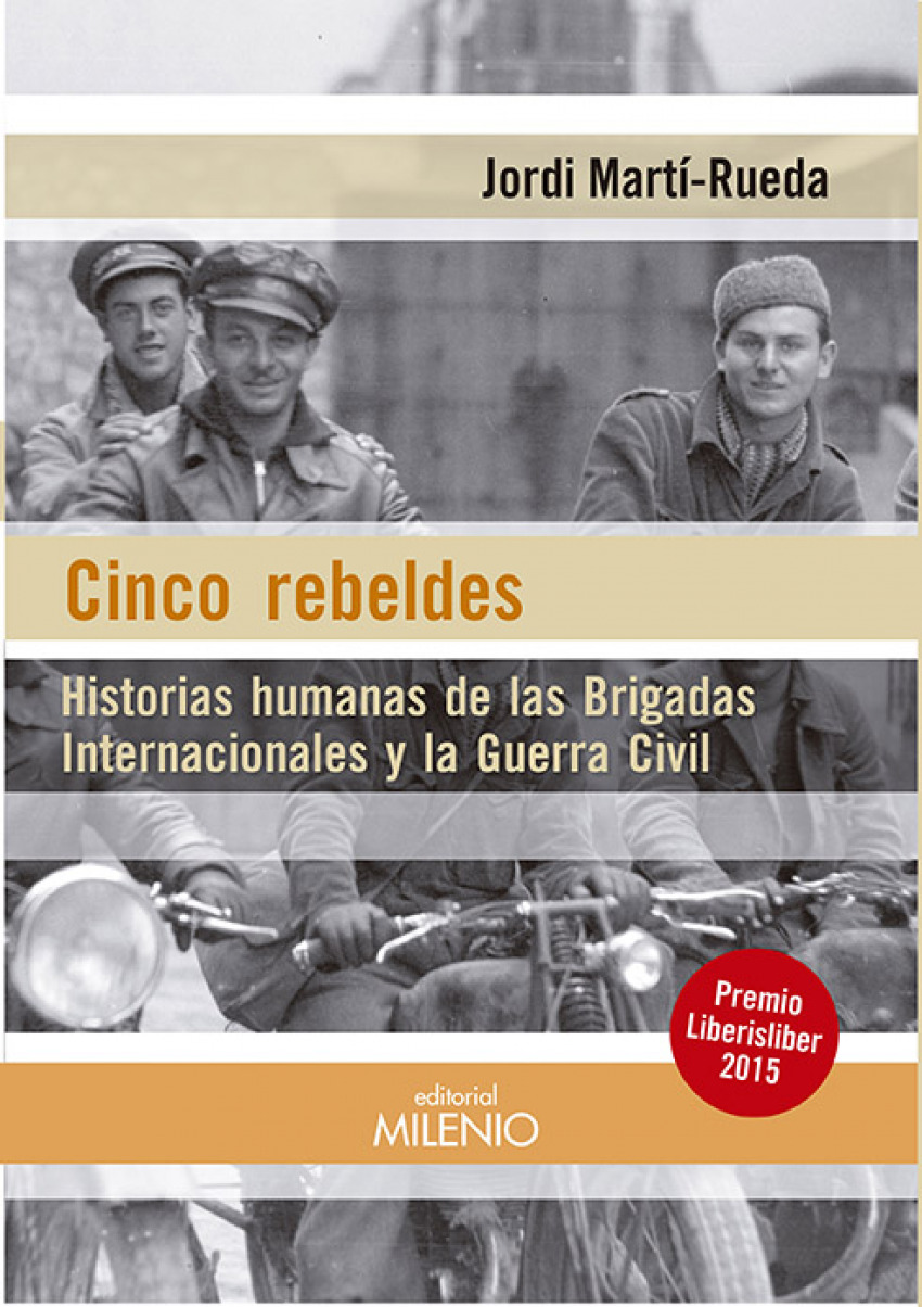 Cinco rebeldes historias humanas de las brigadas internacionales y gue - Marti-rueda, Jordi
