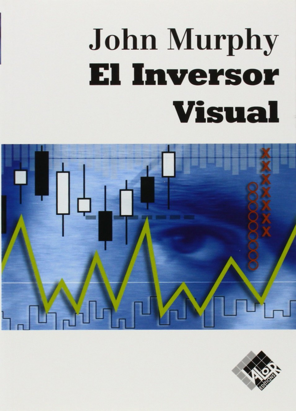 EL INVERSOR VISUAL Cómo detectar las tendencias del mercado - Murphy, John J.