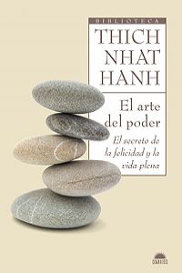 El arte del poder El secreto de la felicidad y la vida plena - Thich Nhat Hanh