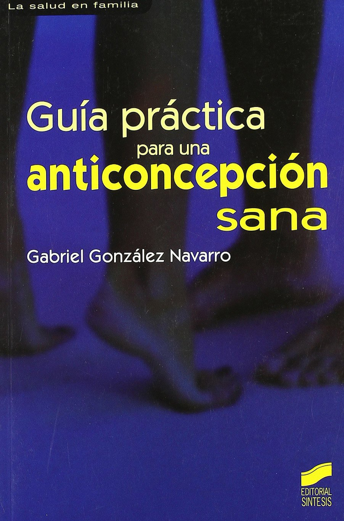 Guia practica para una concepcion sana.(salud en familia) - González Navarro, Gabriel