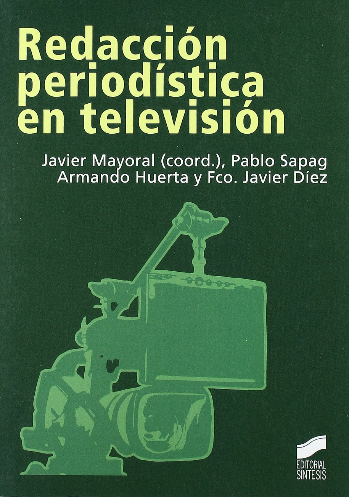 Redacción periodística en televisión - Mayora, Javier (coordinador) / Sapag, Pablo / Huerta, Armando y Díez, Javier