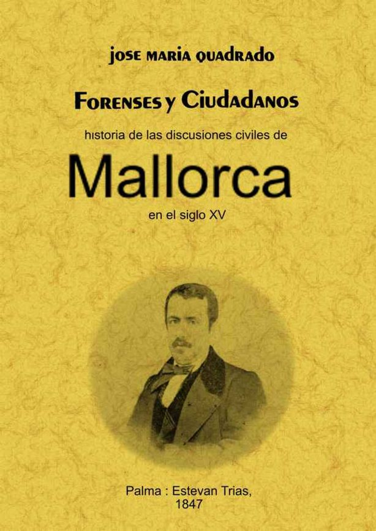 Forenses y ciudadanos. Historia de las discusiones civiles de Mallorca - Quadrado, Jose María