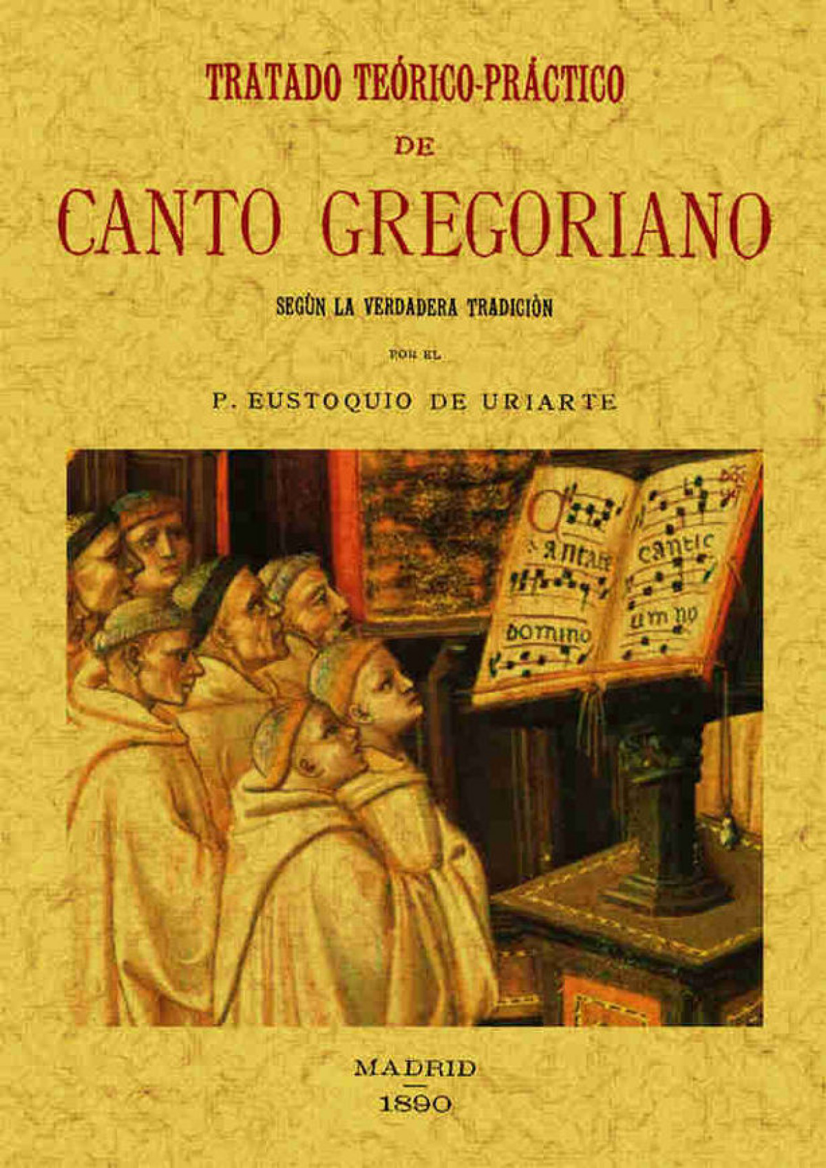 Tratado teórico-práctico de canto gregoriano: según la verdadera tradi - Uriarte, Eustoquio De