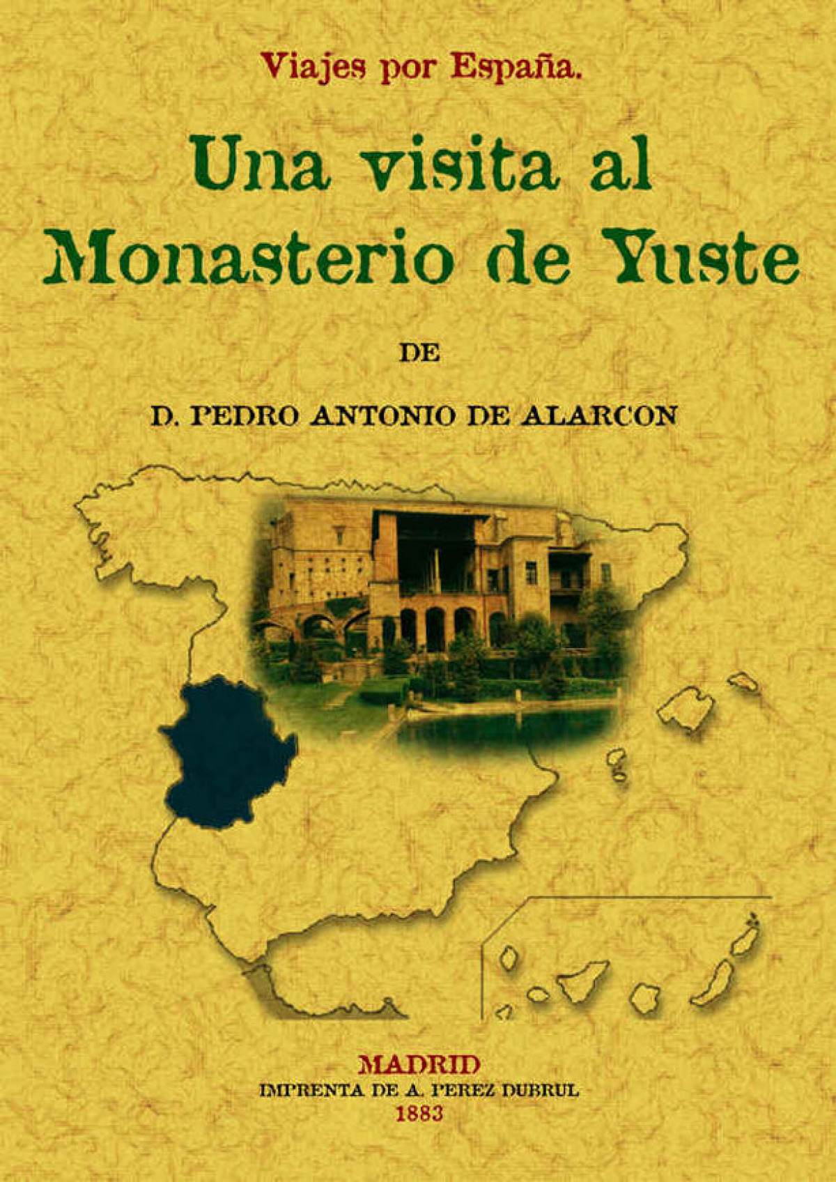 Visita al Monasterio de Yuste. Viajes por España - Alarcón, Pedro Antonio de