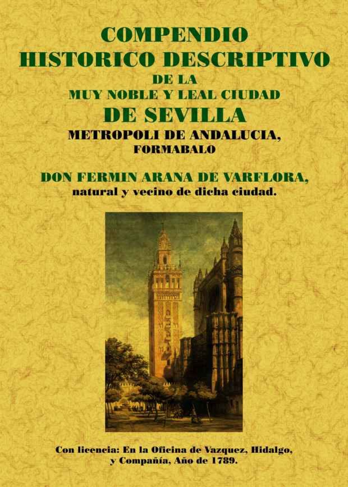 Sevilla. Compendio histórico de la muy noble y leal ciudad - Arana de Varflora, Fermín