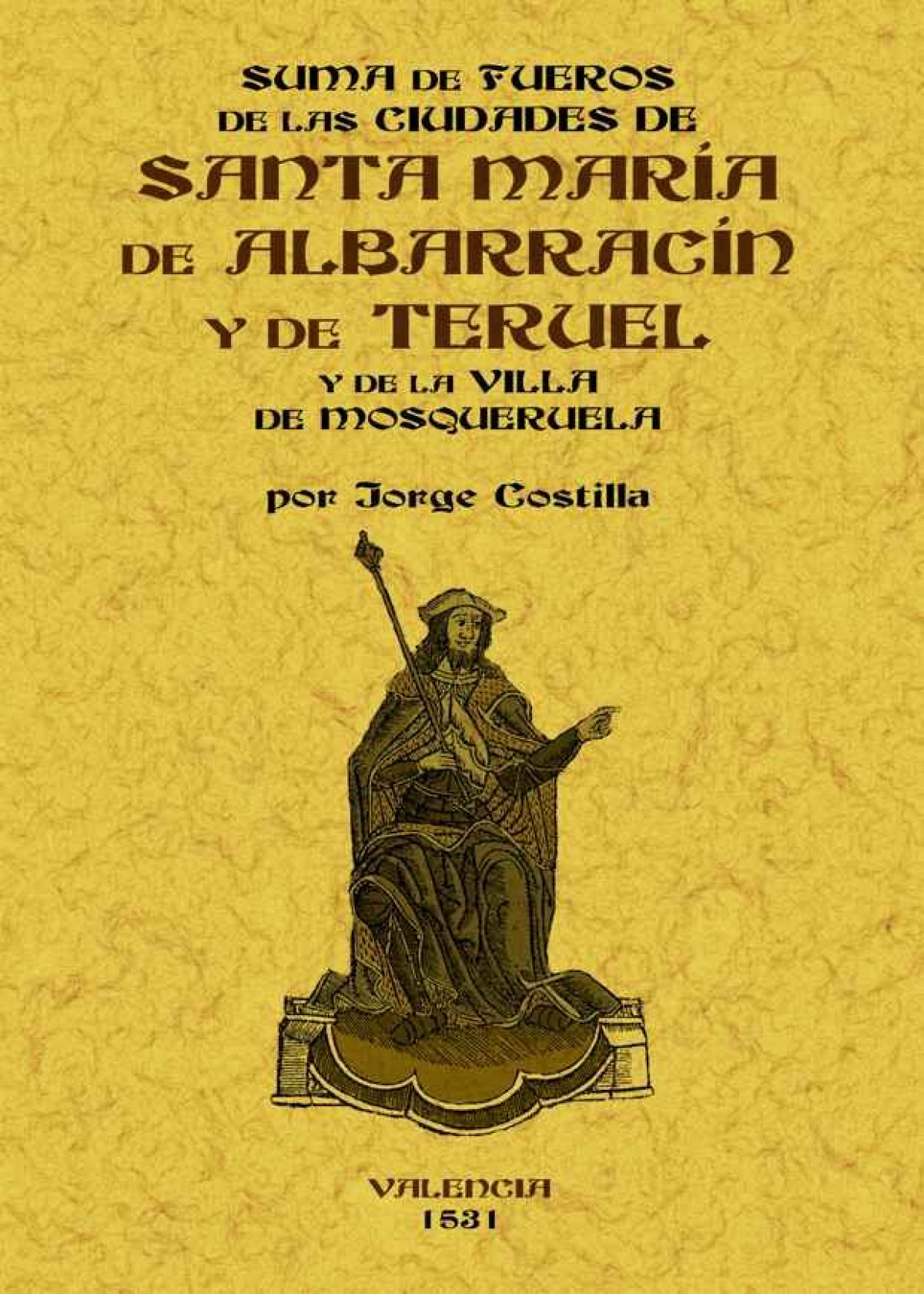 Suma de fueros de las ciudades de Santa María de Albarracín y de Terue - Costilla, Jorge