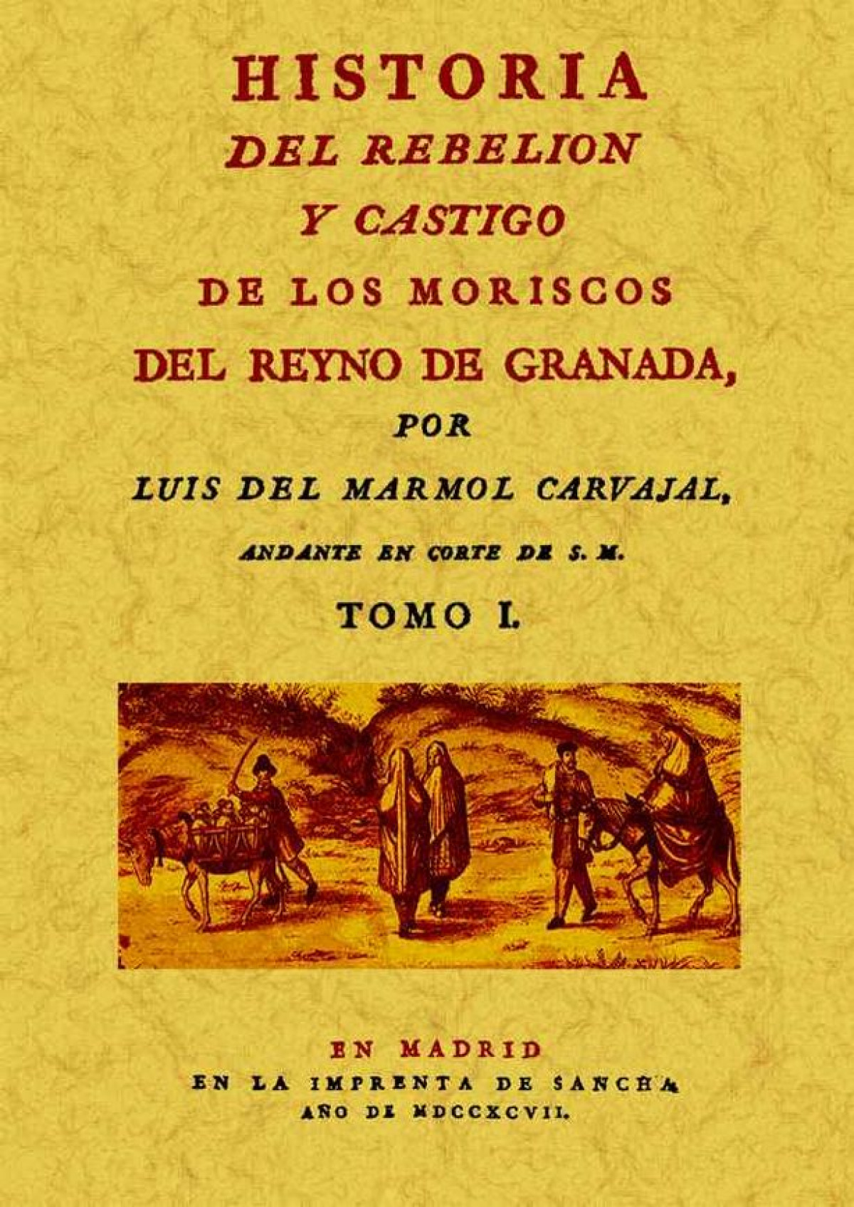 Historia del rebelión y castigo de los moriscos del reyno de Granada ( - Mármol Carvajal, Luis del
