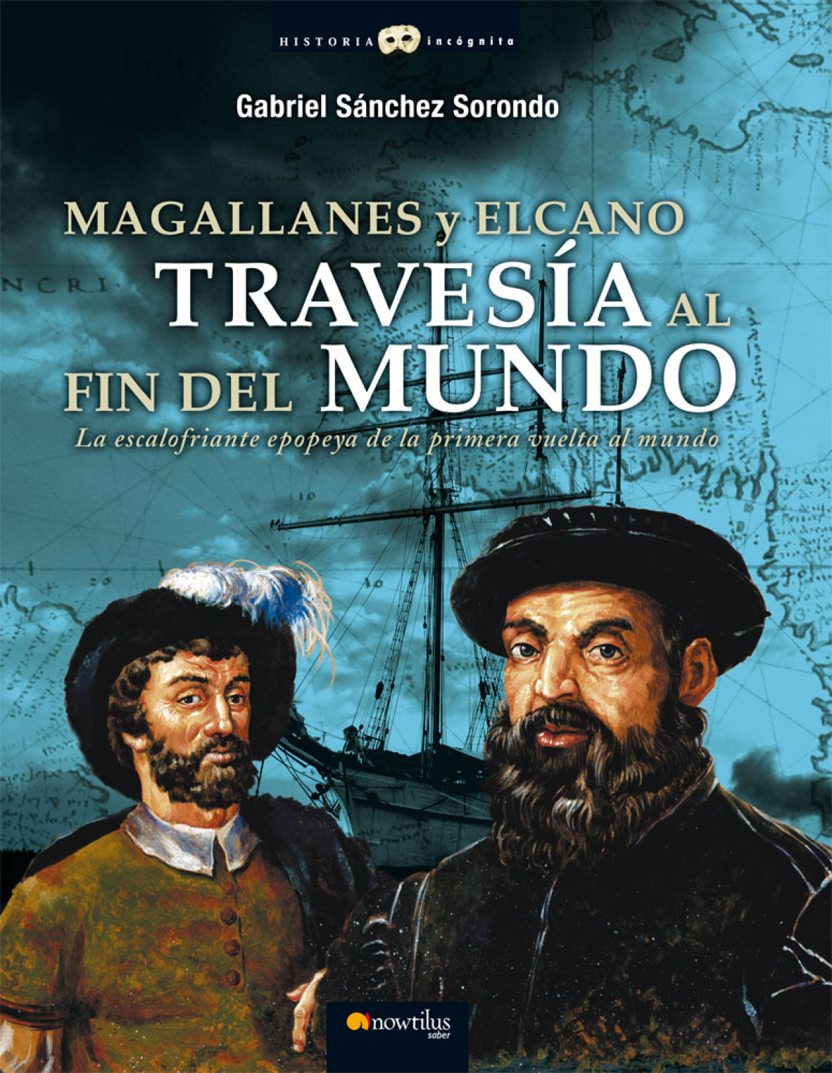 Magallanes y Elcano: travesía al fin del mundo - Gabriel Sánchez Sorondo