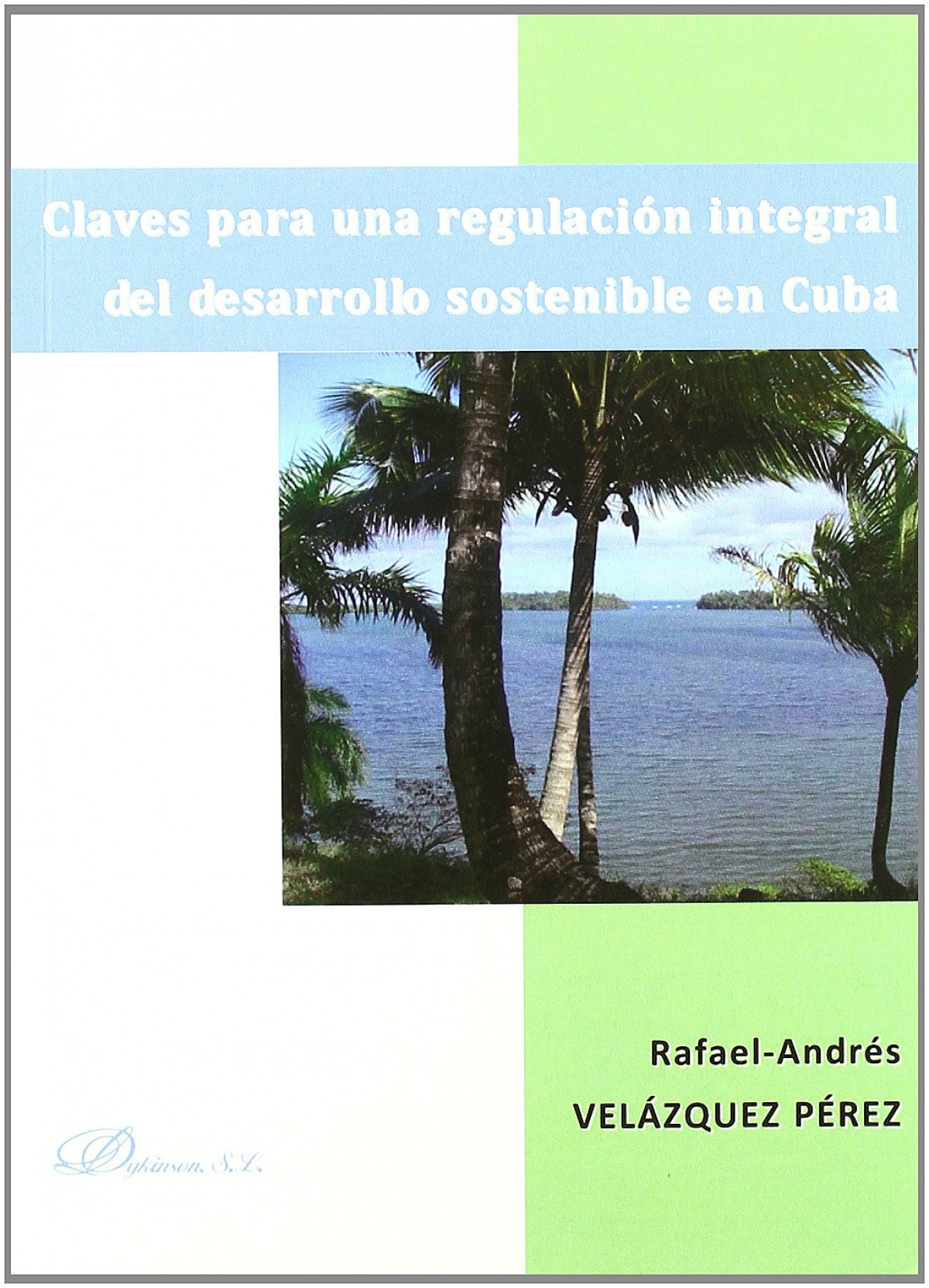 Claves para una regulación integral del desarrollo sostenible en Cuba - Velázquez Pérez, Rafael-Andrés