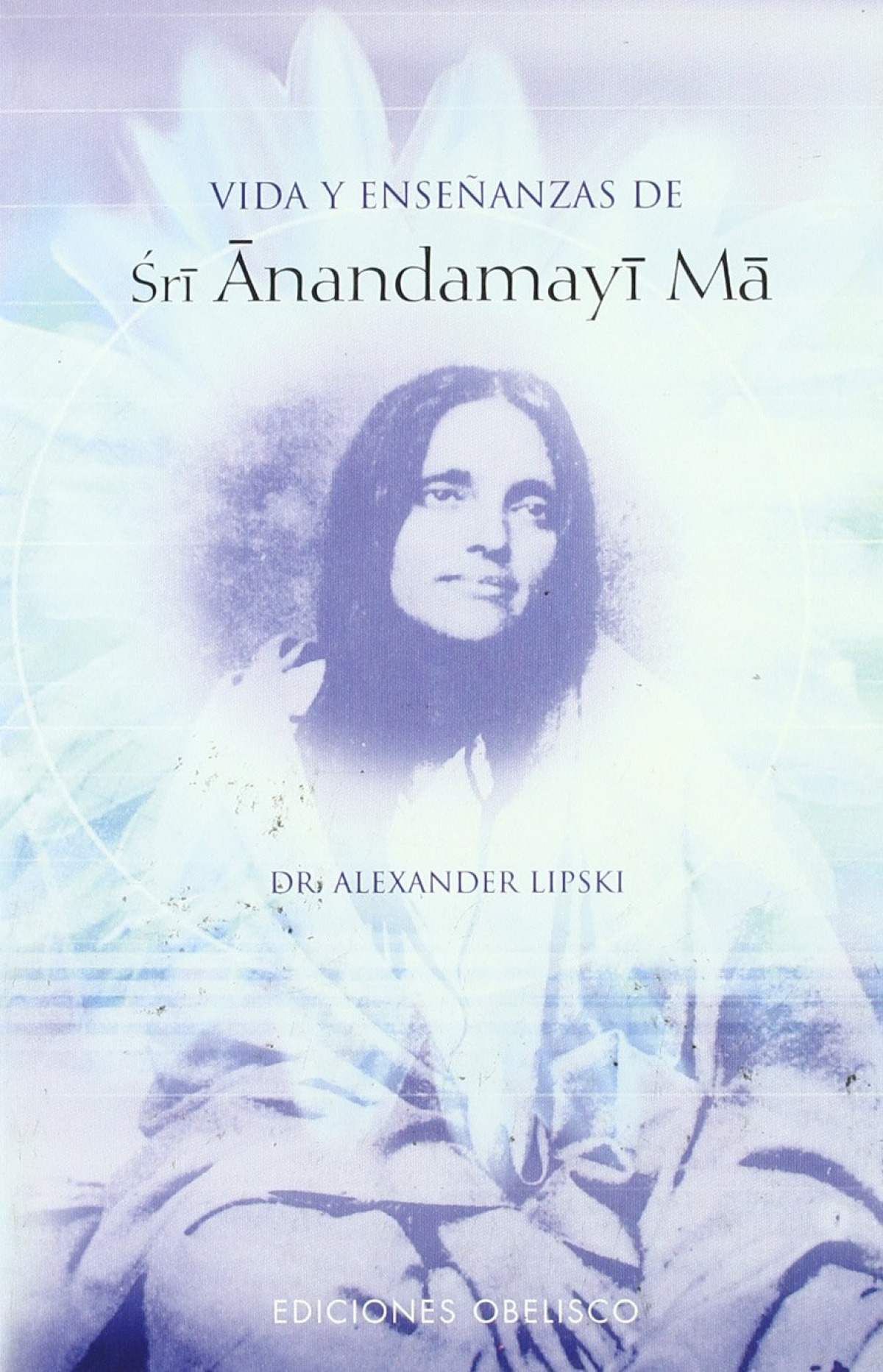 Vida y enseñanza de sri anandamayi ma - Lipski, Alexander