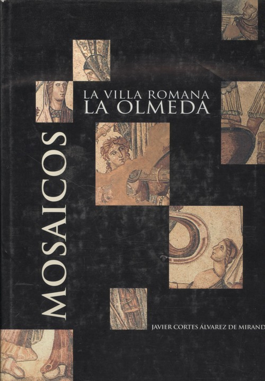 Mosaicos en la villa romana de La Olmeda - Alvárez de Miranda, Javier Cortes