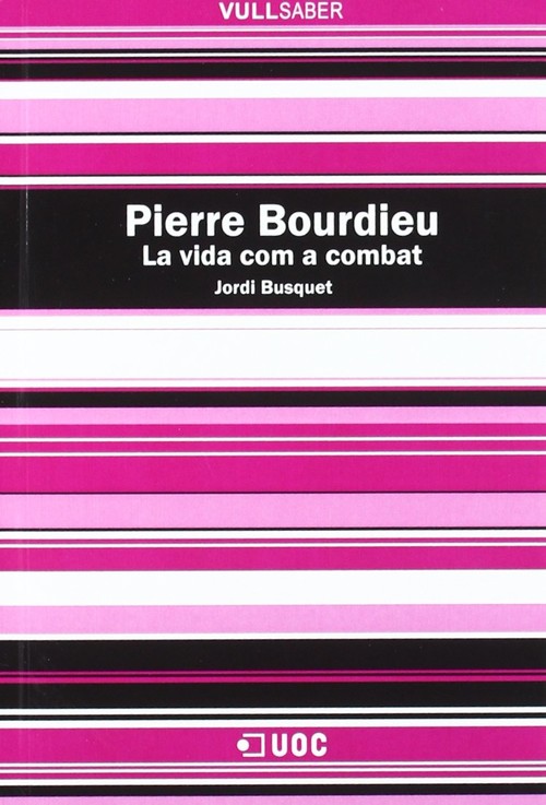 Pierre Bourdieu. La vida com a combat - Busquet, Jordi