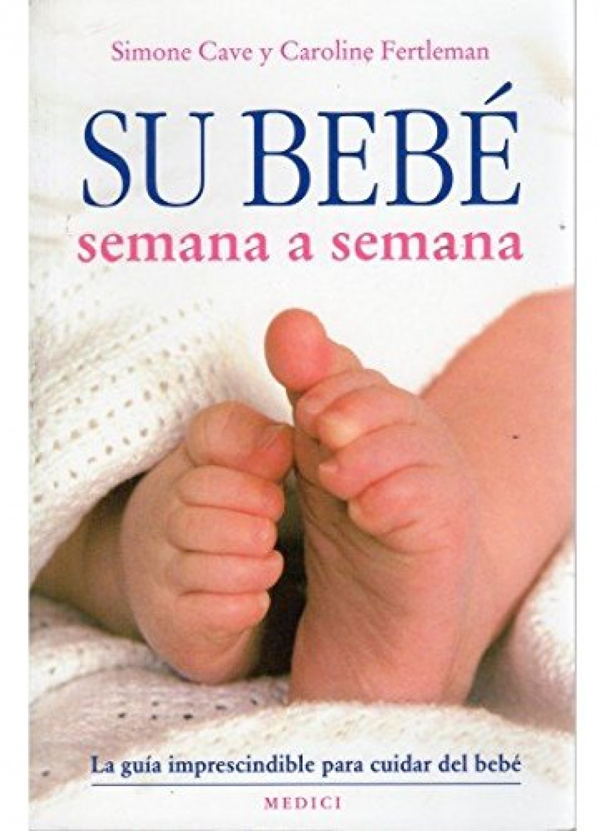 SU BEB SEMANA A SENANA La gu­a imprescindible para cuidar del bebé - Cave, Simone/Fertleman, Caroline