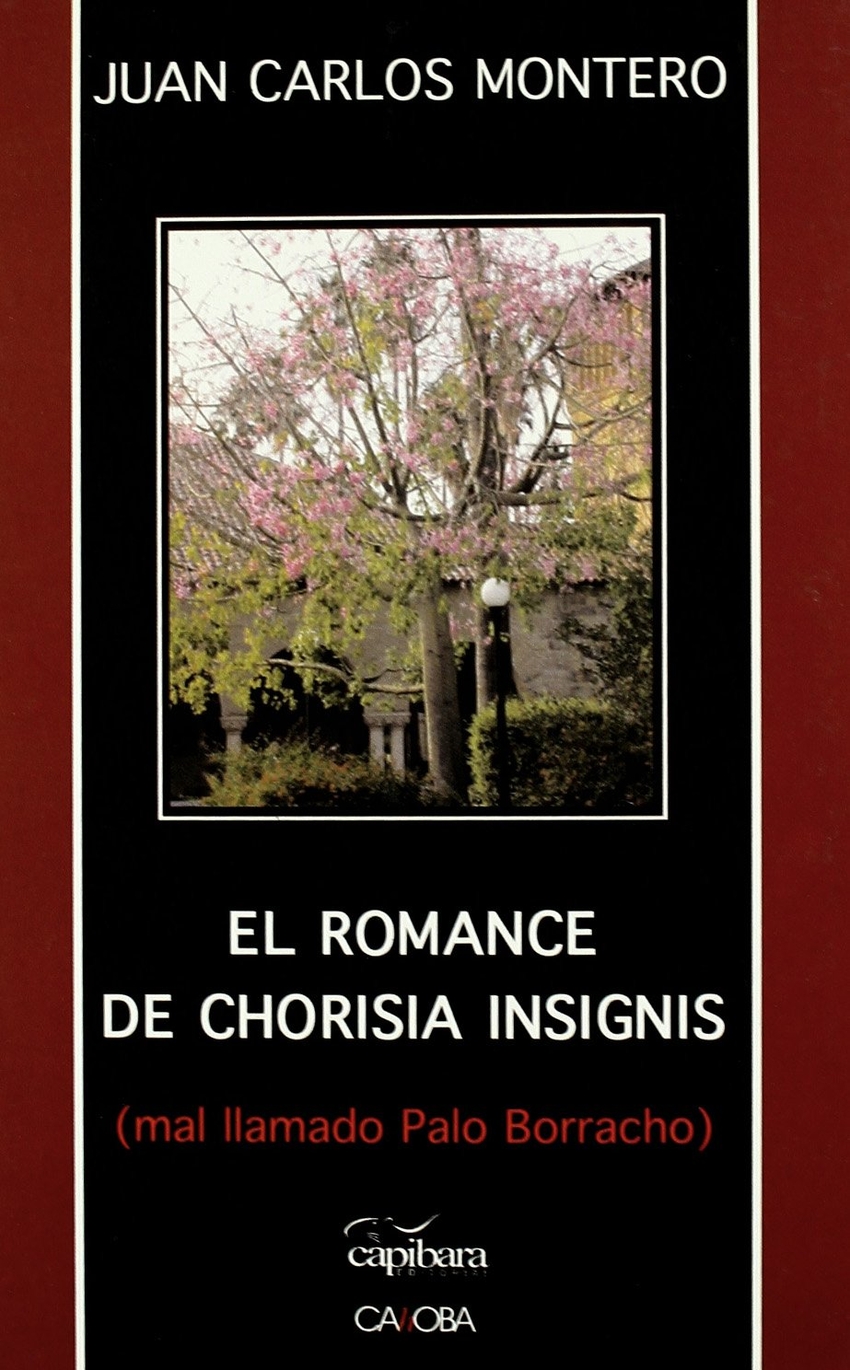 Romance de chorisia insignis, el mal llamado palo borracho - Montero, Juan Carlos