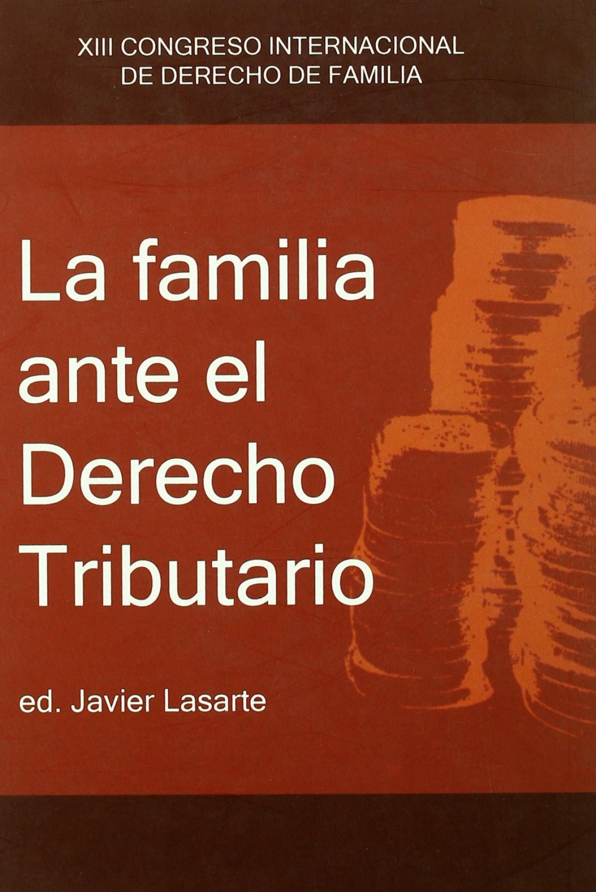 La familia ante el derecho tributario - Lasarte Alvarez, Javier