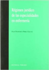 Regimen juridico de las especialidades de enfermeria - Pérez Gálvez, Juan Francisco