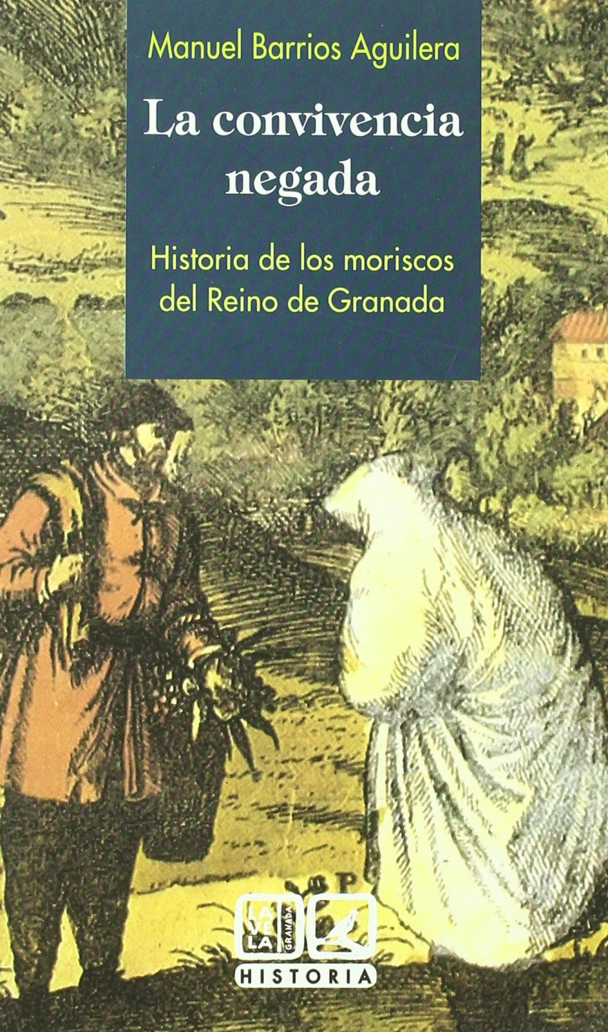 La convivencia negada. historia de los moriscos del reino de granada - Barrios Aguilera, Manuel