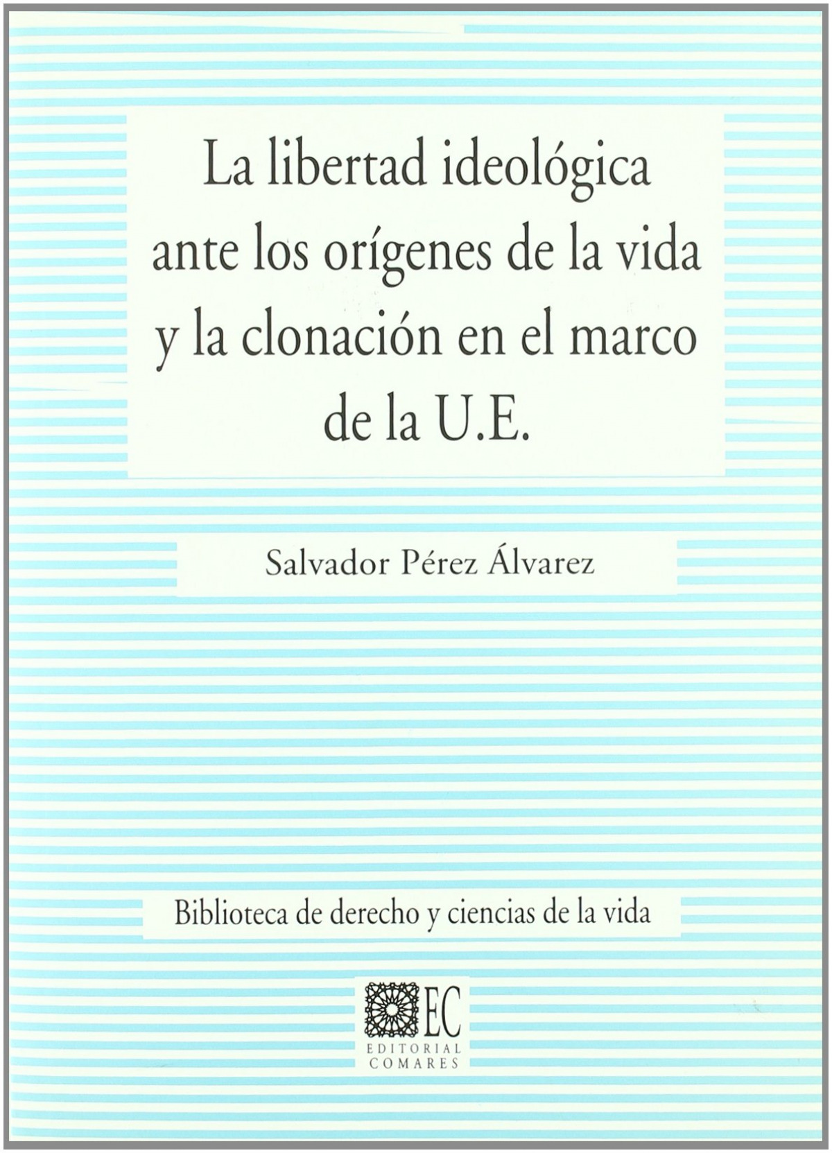 La libertad ideologica ante los origenes de la vida y la clonacion en - Pérez Alvarez, Salvador