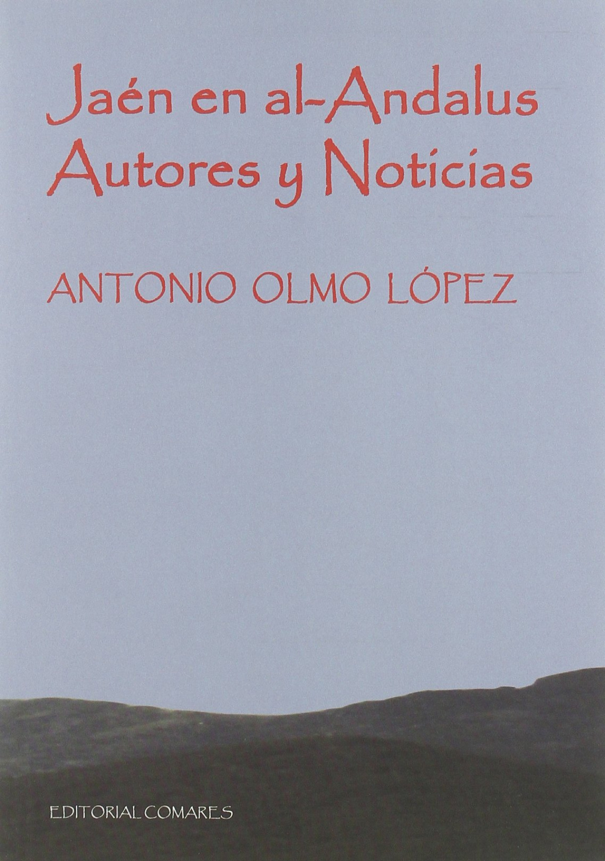 Jaen en al-andalus. autores y noticias - Olmo López, Antonio