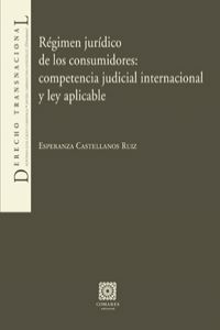 Regimen juridico consumidores competencia judicial - Castellanos Ruiz,Esperanza