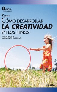Cómo desarrollar la creatividad en los niños - Artola González, Teresa
