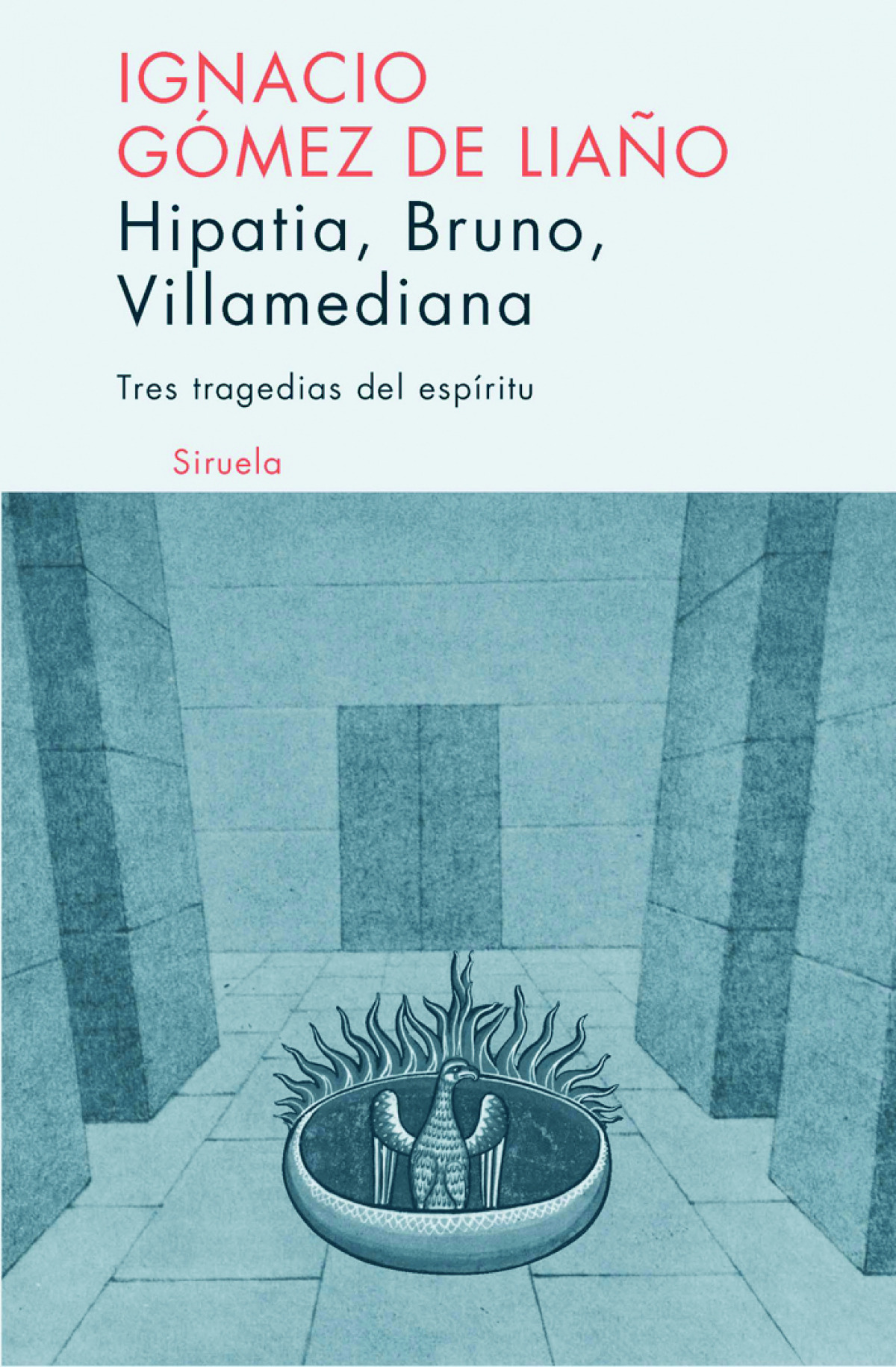 Hipatia, Bruno, Villamediana Tres tragedias del espíritu - Gómez de Liaño, Ignacio