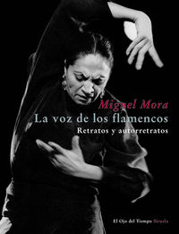 La voz de los flamencos Retratos y autorretratos - Mora, Miguel