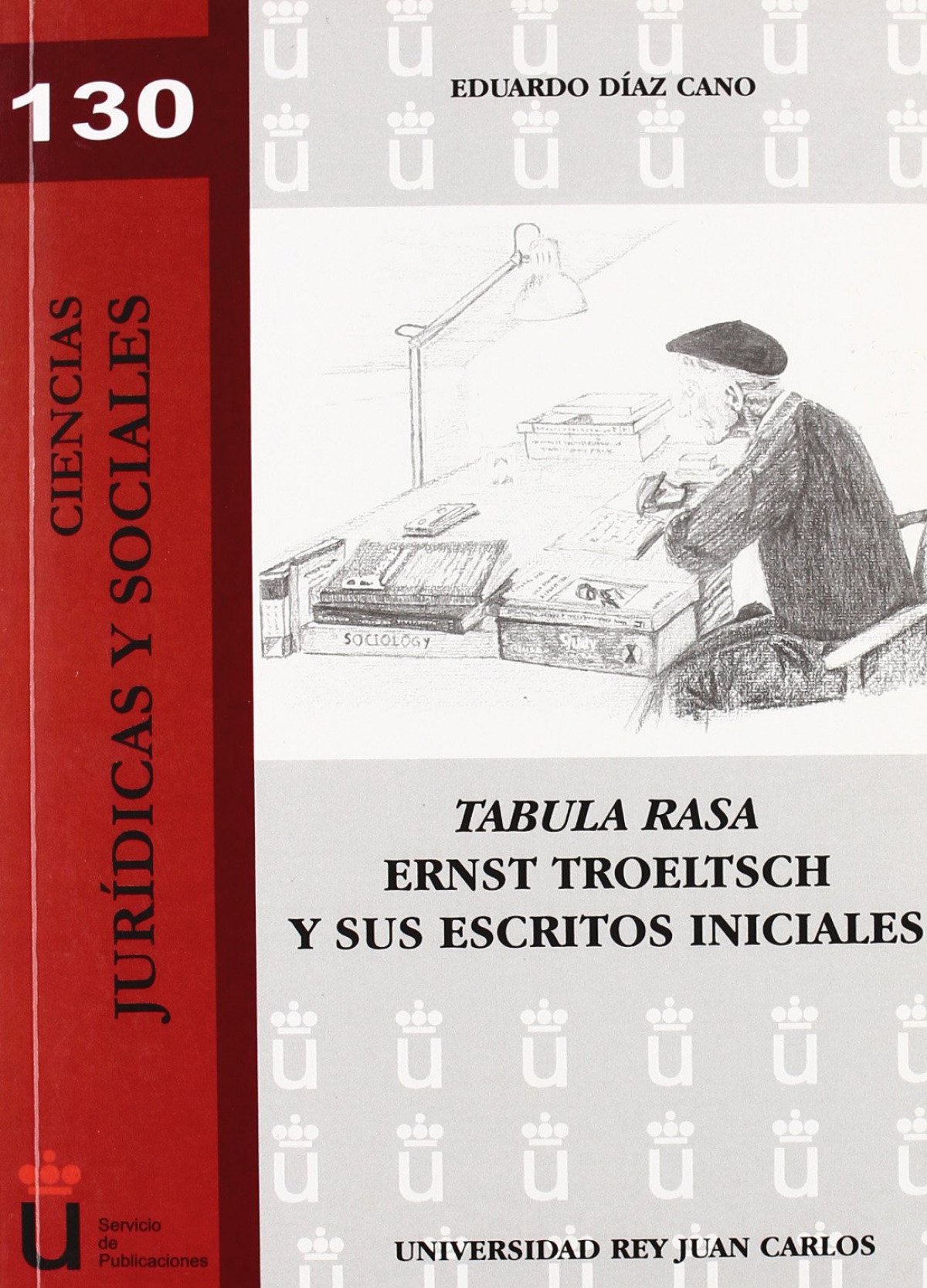 Tabula Rasa. Ernst Troelt Troeltsch y sus escritos iniciales. - Díaz Cano, Eduardo