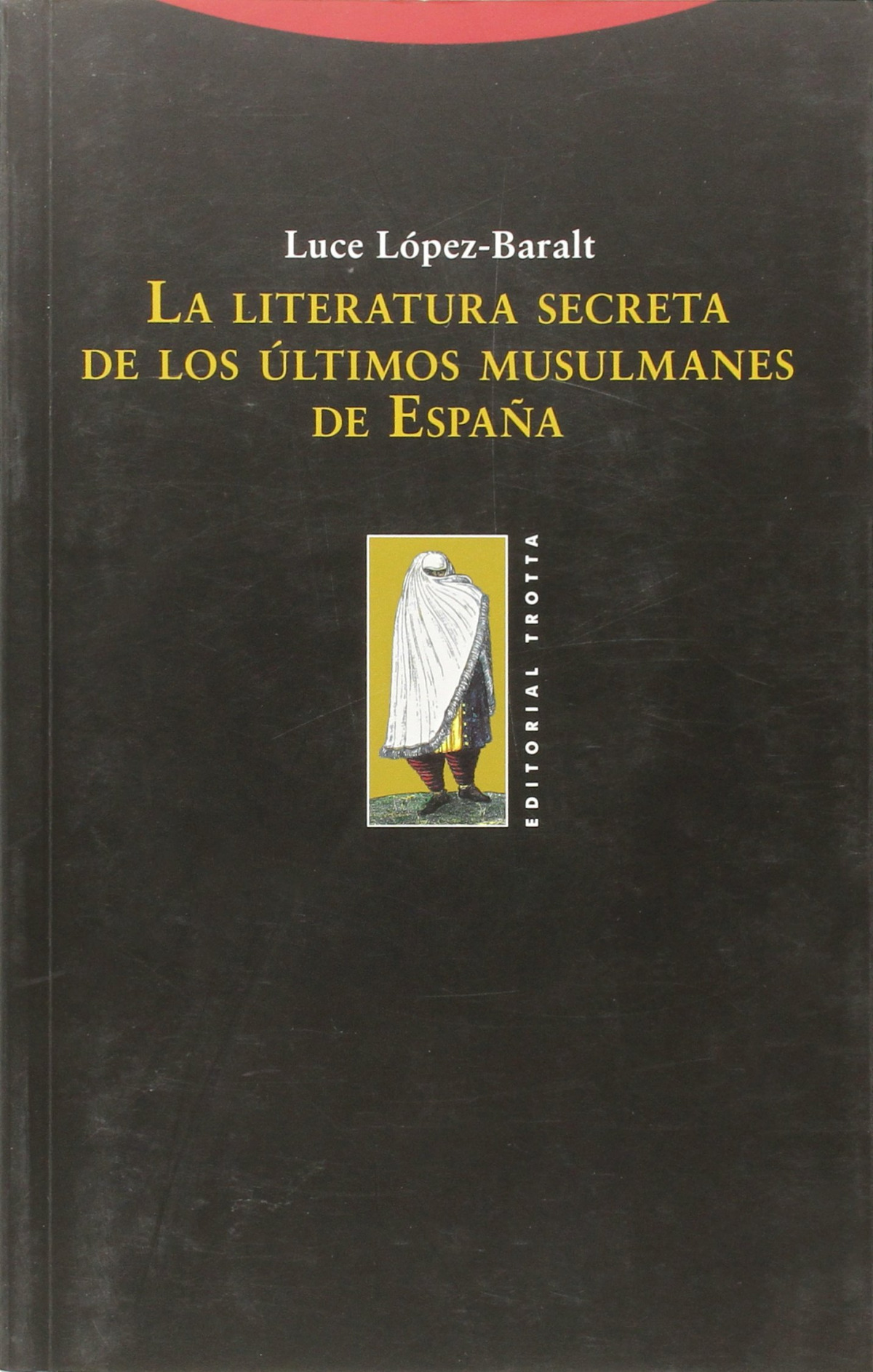 La literatura secreta Últimos musulmanes espaÑa - López Baralt, Luce